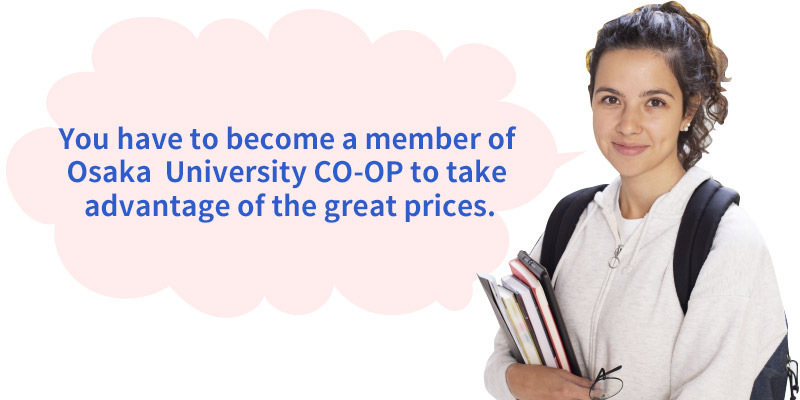 You have to become a member of Osaka  University CO-OP to take advantage of the great prices.